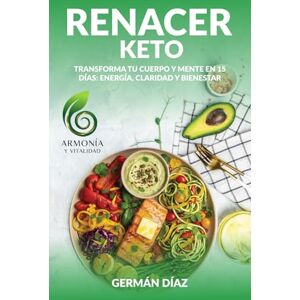 Díaz Rubio, Germán Renacer Keto: Renueva tu salud en 15 días: recetas keto y antiinflamatorias con ayuno intermitente para perder peso, quemar grasa, equilibrar tu metabolismo y ganar energía Díaz Rubio, Germán Renacer Keto: Renueva tu salud en 15 días: recetas keto y antiinflamatorias con ayuno intermitente para perder peso, quemar grasa, equilibrar tu metabolismo y ganar energía