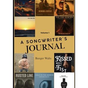 Walts, Mr. Christopher Micheal A Songwriter's Journey: Volume 1 Walts, Mr. Christopher Micheal A Songwriter's Journey: Volume 1