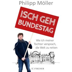 Möller, Philipp Isch geh Bundestag: Wie ich meiner Tochter versprach, die Welt zu retten Möller, Philipp Isch geh Bundestag: Wie ich meiner Tochter versprach, die Welt zu retten