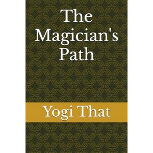 That, Yogi The Magician's Path (A Shaggy Dog of A Tale) That, Yogi The Magician's Path (A Shaggy Dog of A Tale)