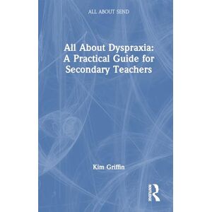 Griffin All About Dyspraxia: A Practical Guide for Secondary Teachers: A Practical Guide for Secondary Teachers (All About SEND) Griffin All About Dyspraxia: A Practical Guide for Secondary Teachers: A Practical Guide for Secondary Teachers (All About SEND)