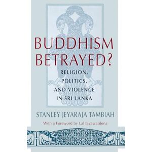 Stanley Buddhism Betrayed?: Religion, Politics, and Violence in Sri Lanka (Monograph of the World Institute for Development Economics R) Stanley Buddhism Betrayed?: Religion, Politics, and Violence in Sri Lanka (Monograph of the World Institute for Development Economics R)