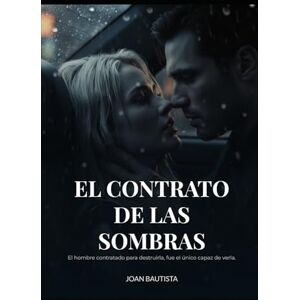 Bautista, Joan El Contrato de las Sombras: Un Dark Romance de Enemigos a Amantes y Suspense Psicológico Bautista, Joan El Contrato de las Sombras: Un Dark Romance de Enemigos a Amantes y Suspense Psicológico