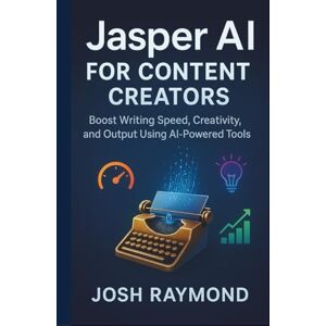 RAYMOND, JOSH JASPER AI FOR CONTENT CREATORS: Boost Writing Speed, Creativity, and Output Using AI-Powered Tools RAYMOND, JOSH JASPER AI FOR CONTENT CREATORS: Boost Writing Speed, Creativity, and Output Using AI-Powered Tools