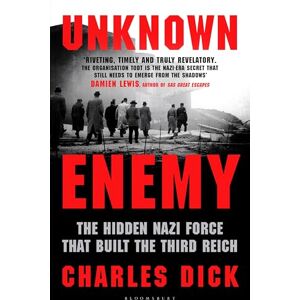 Dick, Dr Charles Unknown Enemy: The Hidden Nazi Force That Built the Third Reich Dick, Dr Charles Unknown Enemy: The Hidden Nazi Force That Built the Third Reich