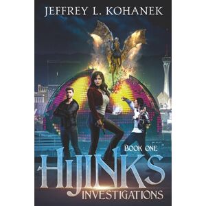 Kohanek, Jeffrey L. Hijinks Investigations: A Paranormal Detective Thriller Kohanek, Jeffrey L. Hijinks Investigations: A Paranormal Detective Thriller