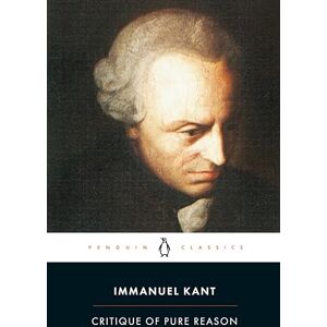 Kant, Immanuel Critique of Pure Reason (Penguin Classics) Kant, Immanuel Critique of Pure Reason (Penguin Classics)