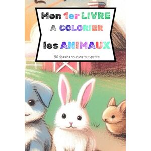 EUGENE, Alixela Mon 1er livre à colorier des animaux: 50 coloriages pour tout-petits EUGENE, Alixela Mon 1er livre à colorier des animaux: 50 coloriages pour tout-petits