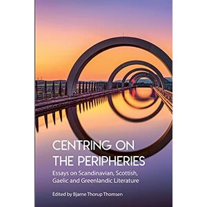 Centring on the Peripheries: Essays on Scandinavian, Scottish, Gaelic and Greenlandic Literature: 28 (A) Centring on the Peripheries: Essays on Scandinavian, Scottish, Gaelic and Greenlandic Literature: 28 (A)