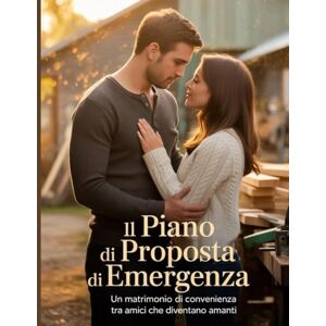 Wesley, Brenda Il piano di proposta di emergenza: Un matrimonio di convenienza tra amici che diventano amanti Wesley, Brenda Il piano di proposta di emergenza: Un matrimonio di convenienza tra amici che diventano amanti