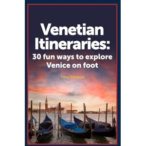 Stevens, Tony Venetian Itineraries: 30 fun ways to explore Venice on foot Stevens, Tony Venetian Itineraries: 30 fun ways to explore Venice on foot