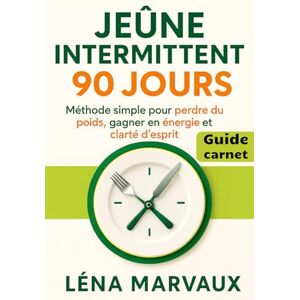 Marvaux, Léna Jeûne intermittent 90 jours – Méthode simple pour perdre du poids, gagner en énergie et clarté d’esprit: Programme guidé pour structurer tes fenêtres ... et transformer ton corps, sans régime strict. Marvaux, Léna Jeûne intermittent 90 jours – Méthode simple pour perdre du poids, gagner en énergie et clarté d’esprit: Programme guidé pour structurer tes fenêtres ... et transformer ton corps, sans régime strict.