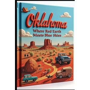 Abdo, Saad Oklahoma Where Red Earth Meets Blue Skies: Historical Landmarks That Shaped America. Outdoor Escapes for Every Explorer. Native Heritage Along Sacred Paths. Cowboy Culture & Western Traditions. Abdo, Saad Oklahoma Where Red Earth Meets Blue Skies: Historical Landmarks That Shaped America. Outdoor Escapes for Every Explorer. Native Heritage Along Sacred Paths. Cowboy Culture & Western Traditions.