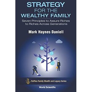 Daniell, Mark Haynes Strategy For The Wealthy Family: Seven Principles To Assure Riches To Riches Across Generations: 0 (Raffles Family Wealth And Legacy Series) Daniell, Mark Haynes Strategy For The Wealthy Family: Seven Principles To Assure Riches To Riches Across Generations: 0 (Raffles Family Wealth And Legacy Series)