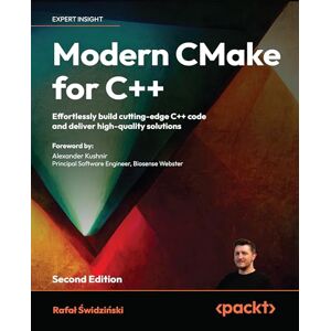 Świdziński, Rafał Modern CMake for C++: Effortlessly build cutting-edge C++ code and deliver high-quality solutions Świdziński, Rafał Modern CMake for C++: Effortlessly build cutting-edge C++ code and deliver high-quality solutions
