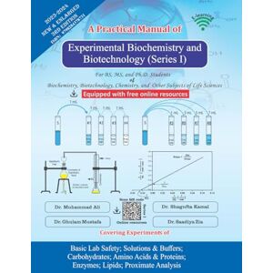 Ali, Dr. Muhammad A Practical Manual of Experimental Biochemistry and Biotechnology (Series I)-Blue: Basic Lab Safety; Solutions & Buffers; Carbohydrates; Amino Acids ... and Biotechnology (I, II, III; three books)) Ali, Dr. Muhammad A Practical Manual of Experimental Biochemistry and Biotechnology (Series I)-Blue: Basic Lab Safety; Solutions & Buffers; Carbohydrates; Amino Acids ... and Biotechnology (I, II, III; three books))