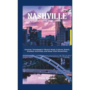 Carver, Finn Nashville Travel Guide 2025-2026: Uncover Tennessee’s Vibrant Music Culture, Scenic Outdoor Activities, and Must-Visit Attractions (Go Here Travel Guides) Carver, Finn Nashville Travel Guide 2025-2026: Uncover Tennessee’s Vibrant Music Culture, Scenic Outdoor Activities, and Must-Visit Attractions (Go Here Travel Guides)