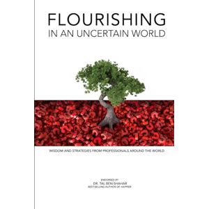 Amiraslani, Banafsheh FLOURISHING IN AN UNCERTAIN WORLD: WISDOM AND STRATEGIES FROM PROFESSIONALS AROUND THE WORLD Amiraslani, Banafsheh FLOURISHING IN AN UNCERTAIN WORLD: WISDOM AND STRATEGIES FROM PROFESSIONALS AROUND THE WORLD