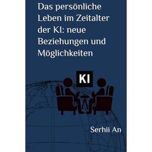 An, Serhii Das persönliche Leben im Zeitalter der KI: neue Beziehungen und Möglichkeiten (Künstliche Intelligenz) An, Serhii Das persönliche Leben im Zeitalter der KI: neue Beziehungen und Möglichkeiten (Künstliche Intelligenz)