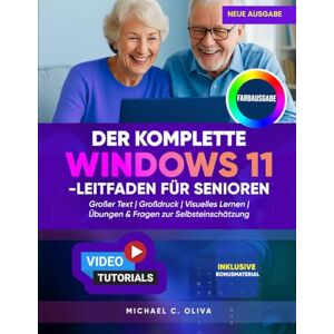 C. OLIVA, MICHAEL DER KOMPLETTE WINDOWS 11-LEITFADEN FÜR SENIOREN: Das ultimative Benutzerhandbuch für Anfänger zur sicheren Navigation auf Ihrem PC – großer Text, ... und einfache Abbildungen für einfaches Lernen C. OLIVA, MICHAEL DER KOMPLETTE WINDOWS 11-LEITFADEN FÜR SENIOREN: Das ultimative Benutzerhandbuch für Anfänger zur sicheren Navigation auf Ihrem PC – großer Text, ... und einfache Abbildungen für einfaches Lernen