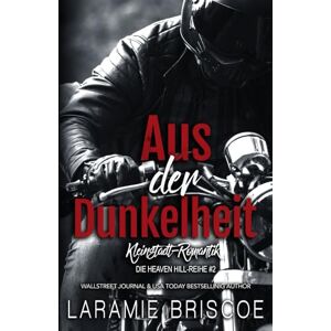 Briscoe, Laramie Aus der Dunkelheit: Kleinstadt-Romantik (Die Heaven Hill-Reihe) Briscoe, Laramie Aus der Dunkelheit: Kleinstadt-Romantik (Die Heaven Hill-Reihe)