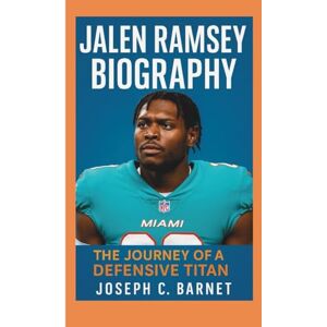 C. Barnet, Joseph JALEN RAMSEY BIOGRAPHY: The Journey of a Defensive Titan C. Barnet, Joseph JALEN RAMSEY BIOGRAPHY: The Journey of a Defensive Titan