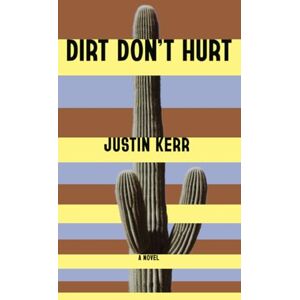 Kerr, Justin Dirt Don't Hurt (Justin Kerr's High Desert Classics) Kerr, Justin Dirt Don't Hurt (Justin Kerr's High Desert Classics)