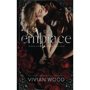 Wood, Vivian The Embrace: A Forbidden Billionaire Romance: 3 (Broken Slipper Series) Wood, Vivian The Embrace: A Forbidden Billionaire Romance: 3 (Broken Slipper Series)