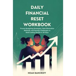 Bancroft, Noah DAILY FINANCIAL RESET WORKBOOK: Proven Budgeting Strategies, Debt Elimination Methods, and Savings Challenges to Build Lasting Wealth in 30 Days Bancroft, Noah DAILY FINANCIAL RESET WORKBOOK: Proven Budgeting Strategies, Debt Elimination Methods, and Savings Challenges to Build Lasting Wealth in 30 Days