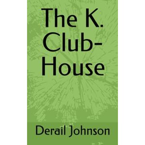 Johnson, Derail D. The K. Club-House Johnson, Derail D. The K. Club-House
