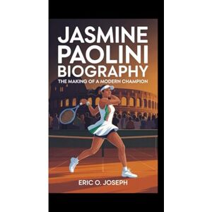 O. Joseph, Eric JASMINE PAOLINI BIOGRAPHY: The making of a modern champion O. Joseph, Eric JASMINE PAOLINI BIOGRAPHY: The making of a modern champion