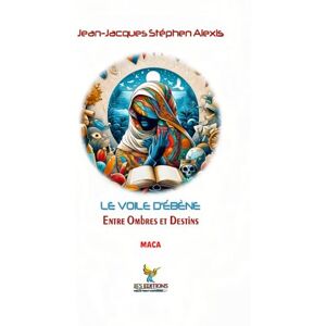 Alexis, Jean-Jacques Stephen LE VOILE D'ÉBÈNE: Entre Ombres et Destins (Collection Soleil des Îles) Alexis, Jean-Jacques Stephen LE VOILE D'ÉBÈNE: Entre Ombres et Destins (Collection Soleil des Îles)