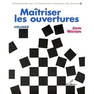 Watson, John Maîtriser les ouvertures Volume 2: Tome 2 Watson, John Maîtriser les ouvertures Volume 2: Tome 2