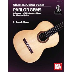 Mayes, Joseph Classical Guitar Tunes Parlor Gems: A Treasury of 19th Century Music for Classical Guitar Mayes, Joseph Classical Guitar Tunes Parlor Gems: A Treasury of 19th Century Music for Classical Guitar