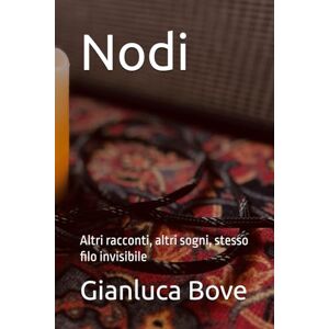 Bove, Gianluca Nodi: Altri racconti, altri sogni, stesso filo invisibile: 2 (Zona grigia) Bove, Gianluca Nodi: Altri racconti, altri sogni, stesso filo invisibile: 2 (Zona grigia)