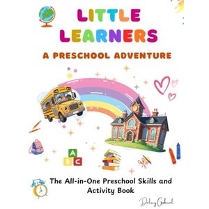 GABIRIEL, Delucy LITTLE LEARNERS A PRESCHOOL ADVENTURE: The All-in-One Preschool Skills and Activity Book GABIRIEL, Delucy LITTLE LEARNERS A PRESCHOOL ADVENTURE: The All-in-One Preschool Skills and Activity Book