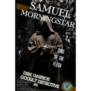 Morningstar, Samuel Sins of the Flesh: Dirk Garrick Occult Detective #6 Morningstar, Samuel Sins of the Flesh: Dirk Garrick Occult Detective #6