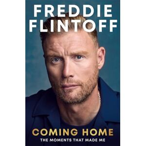 Flintoff, Andrew Freddie Flintoff: Coming Home: The Inspiring Autobiography from the Cricket Legend and National Treasure Flintoff, Andrew Freddie Flintoff: Coming Home: The Inspiring Autobiography from the Cricket Legend and National Treasure