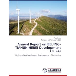 Ye, Tanglin Annual Report on BEIJING-TIANJIN-HEBEI Development (2024): High-quality Coordinated Development of Industries Ye, Tanglin Annual Report on BEIJING-TIANJIN-HEBEI Development (2024): High-quality Coordinated Development of Industries