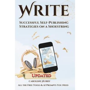 Hurry, Caroline Write: 6 Successful Self-publishing Strategies on a Shoestring (Sovereign Series) Hurry, Caroline Write: 6 Successful Self-publishing Strategies on a Shoestring (Sovereign Series)