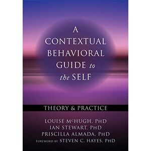 McHugh, Louise A Contextual Behavioral Guide to the Self: Theory and Practice (Context Press Mastering ACT) McHugh, Louise A Contextual Behavioral Guide to the Self: Theory and Practice (Context Press Mastering ACT)