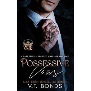 Bonds, V.T. Possessive Vows: A Dark Mafia Arranged Marriage Romance (Vicious Mafia Kings) Bonds, V.T. Possessive Vows: A Dark Mafia Arranged Marriage Romance (Vicious Mafia Kings)