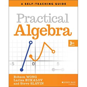 Wong, Bobson Practical Algebra: A Self-Teaching Guide, 3rd Edition: A Self-Teaching Guide (Wiley Self-Teaching Guides) Wong, Bobson Practical Algebra: A Self-Teaching Guide, 3rd Edition: A Self-Teaching Guide (Wiley Self-Teaching Guides)