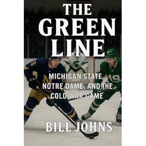 Johns, Bill The Green Line: Michigan State, Notre Dame, and the Cold War Game (Frozen Line: College Hockey and the Northern Soul) Johns, Bill The Green Line: Michigan State, Notre Dame, and the Cold War Game (Frozen Line: College Hockey and the Northern Soul)