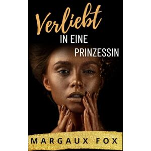 Fox, Margaux Verliebt in eine Prinzessin: Eine lesbische royale Liebesgeschichte (Die Königliche Leibwächterin) Fox, Margaux Verliebt in eine Prinzessin: Eine lesbische royale Liebesgeschichte (Die Königliche Leibwächterin)