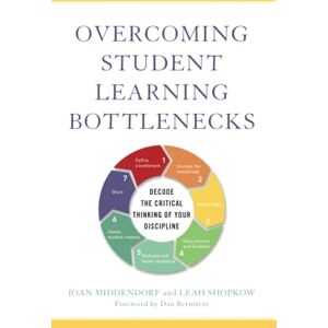 Middendorf, Joan Overcoming Student Learning Bottlenecks: Decode the Critical Thinking of Your Discipline Middendorf, Joan Overcoming Student Learning Bottlenecks: Decode the Critical Thinking of Your Discipline