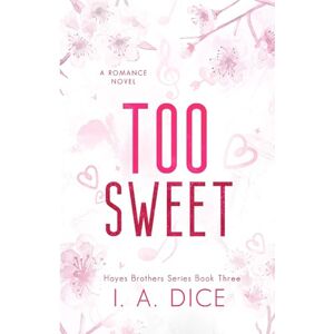 Dice, I. A. Too Sweet: Hayes Brothers Book 3 Dice, I. A. Too Sweet: Hayes Brothers Book 3