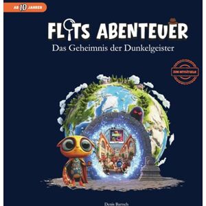 Bartsch, Denis Flits Abenteuer Das Geheimnis der Dunkelgeister: Ein magisches Rätselabenteuer zum Miträtseln über Mut, Freundschaft und die Kraft des Guten Bartsch, Denis Flits Abenteuer Das Geheimnis der Dunkelgeister: Ein magisches Rätselabenteuer zum Miträtseln über Mut, Freundschaft und die Kraft des Guten