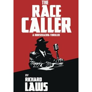 Laws, Richard The Race Caller: A british horse racing thriller Laws, Richard The Race Caller: A british horse racing thriller