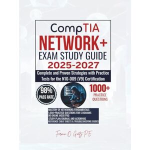 Goetz P.E., Fermin O. CompTIA NETWORK+ EXAM STUDY GUIDE 2025-2027: Complete and Proven Strategies with Practice Tests for the N10-009 (V9) Certification Goetz P.E., Fermin O. CompTIA NETWORK+ EXAM STUDY GUIDE 2025-2027: Complete and Proven Strategies with Practice Tests for the N10-009 (V9) Certification